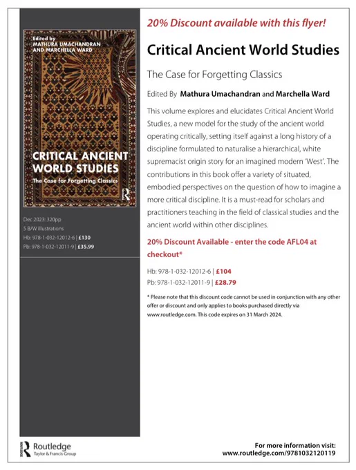 Flyer for the Critical Ancient World Studies book. The discount code is AFL04, more info on the book: https://www.routledge.com/Critical-Ancient-World-Studies-The-Case-for-Forgetting-Classics/Umachandran-Ward/p/book/9781032120119#