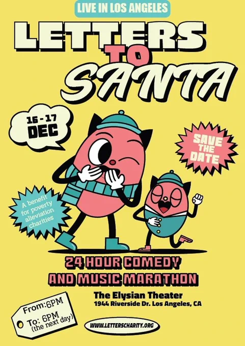 poster for the Los Angeles benefit show for Letters to Santa at the Elysian Theater December 16-17. It's a 24-hour marathon show, in the style of the original Letters to Santa shows at the Second City in Chicago. letterscharity.org