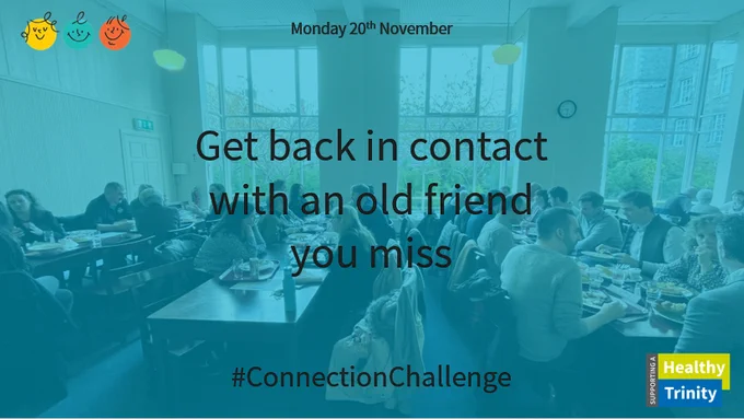 Monday 20th November. Get back in contact with an old friend you miss. #ConnectionChallenge