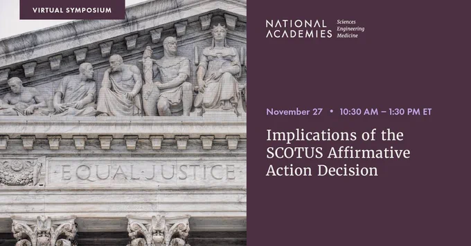 A graphic with the text, "Implications of the SCOTUS Affirmative Action Decision, November 27 from 10:30 AM to 1:30 PM ET, Virtual Symposium."