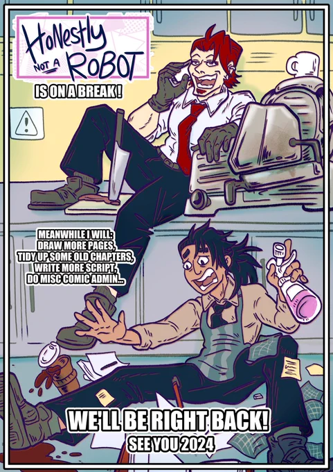 Honestly not a Robot is going on hiatus until TBA 2024. A manager is relaxing on a food counter side, accidentally kicking over his staff members coffee. The other member is sat on the floor cleaning up various mess, but reacts to the coffee being kicked over. 