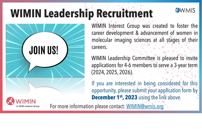 The Women in Molecular Imaging Network (WIMIN) Leadership Committee is pleased to invite applications for 4-6 members to serve a 3-year term (2024, 2025, 2026).