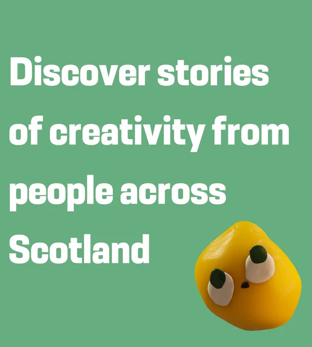Discover stories of creativity from people across Scotland.