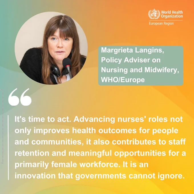 Image Reads: World Health Organisation. European Region. Margrieta Langins, Policy Adviser on Nursing and Midwifery, WHO/Europe. "It's time to act. Advancing nurses' roles not only improves health outcomes for people and communities, it also contributes to staff retention and meaningful opportunities for a primarily female workforce. It is an innovation that governments cannot ignore."