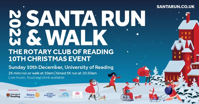 Illustration of Santas running in snow. Text reads: 2023 Santa Run & Walk, The Rotary Club of Reading, 10th Christmas Event, Sunday 10th December, University of Reading, 2K run or walk at 10am / timed 5k run at 10:30am, Live music, food and drink available.