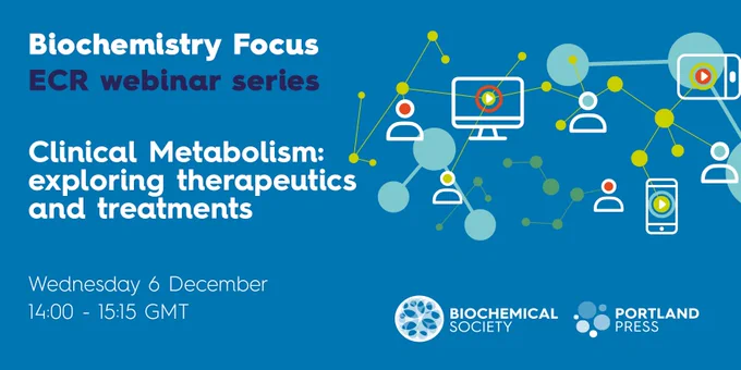 Biochemistry Focus
ECR webinar series

Clinical Metabolism: exploring therapeutics and treatments

Wednesday 6 December
14:00 - 15:15 GMT