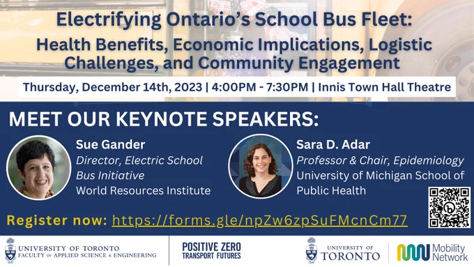 Electrifying Ontario's School Bus Fleet:
Health Benefits, Economic Implications, Logistic Challenges, and Community Engagement 
Innis Town Hall Theatre, University of Toronto 
December 14th, 2023 | 4:00PM - 7:30PM
Event to feature two keynote speakers and four panelists.
Light refreshments will be provided. 
This event is co-hosted by Positive Zero Transport Futures and Mobility Network.