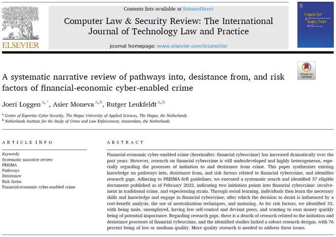 The cover of the paper. Title: A systematic narrative review of pathways into, desistance from, and risk factors of financial-economic cyber-enabled crime. Abstract (excerpt): [...] This paper synthesizes existing knowledge on pathways into, desistance from, and risk factors related to financial cybercrime, and identifies research gaps. Adhering to PRISMA-ScR guidelines, we executed a systematic search and identified 37 eligible documents published as of February 2022, indicating two initiation points into financial cybercrime: involvement in traditional crime, and experiencing strain. Through social learning, individuals then learn the necessary skills and knowledge and engage in financial cybercrime, after which the decision to desist is influenced by a cost-benefit analysis, the use of neutralization techniques, and maturing. [...]
