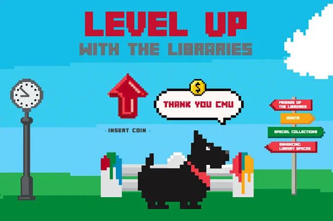 Video game animated Scotty dog in front of The Fence saying "Level up with the Libraries" and "Thank you CMU"