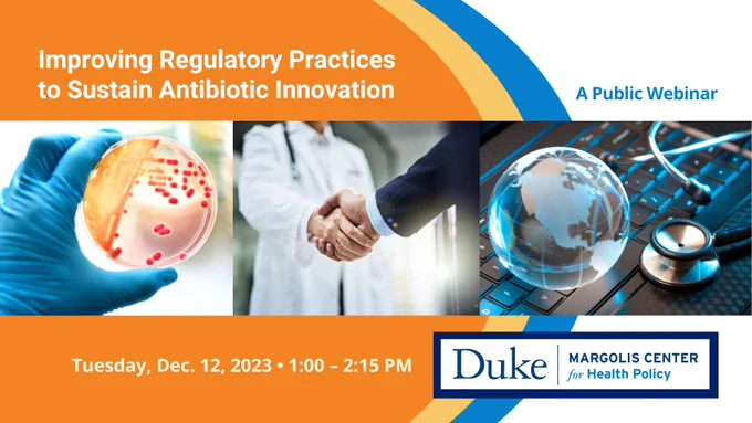 The graphic features three photos: a gloved hand holding a petri dish, a doctor and business person shaking hands, and a keyboard with a stethoscope and a holographic globe on top of it. The surrounding text reads "Improving Regulatory Practices to Sustain Antibiotic Innovation. A Public Webinar. Tuesday, December 12, 2023. 1:00-2:15 PM. Duke-Margolis Center for Health Policy."