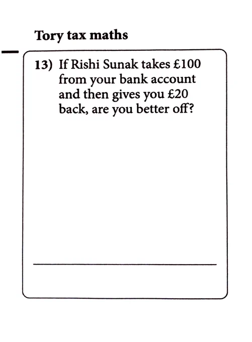 Graphic showing exam question page with the header ‘Tory tax maths’. Copy then reads: 13) If Rishi Sunak takes £100 from your bank account and then gives you £20 back, are you better off?