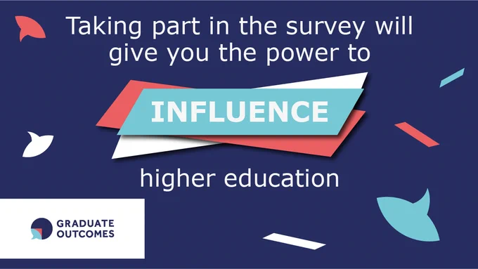 Taking part in the survey will give you the power to influence higher education.