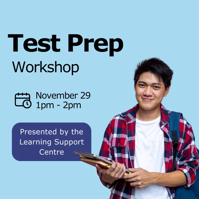 Test Prep Workshop presented by the Learning Support Centre. November 29 from 1pm-2pm.