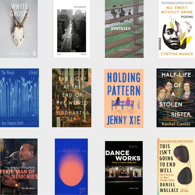 A grid of books:
WHITE GHOSTS by Katie Hale (19), THE NATURAL HUSTLE by Eva H.D. (17), SYNTAXED by Cindy Juyoung Ok (23), and NO SWEET WITHOUT BRINE by Cynthia Manick (17).

THE WEEDS by Katy Simpson Smith (19), THE LIGHT AT THE END OF THE WORLD by Siddhartha Deb (13), HOLDING PATTERN by Jenny Xie (17), and HALF-LIFE OF A STOLEN SISTER: A NOVEL OF THE BRONTËS by Rachel Cantor (3x 01-19).

FERRYMAN OF MEMORIES: THE FILMS OF RITHY RANH by Deirdre Boyle (3x 87-15), DIGITAL STRUCTURES: DATA AND URBAN STRATEGIES OF THE CIVIC FUTURE by Wendy W Fok (22), DANCE WORKS: STORIES OF CREATIVE COLLABORATION by Allison Orr (21), and THIS ISN'T GOING TO END WELL: A TRUE STORY OF A MAN I THOUGHT I KNEW by Daniel Wallace (16).