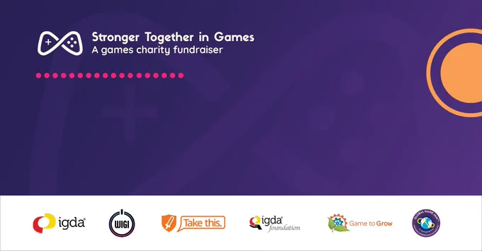 Stronger Together in Games: A games charity fundraiser. 

IGDA, WIGI, Take This., IGDA Foundation, Games to Grow, and the Global Games Jam.