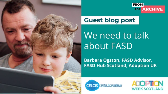 An image graphic for a blog published by CELCIS by Barbara Ogston. It discusses Fetal Alcohol Spectrum Disorder (FASD) within the care community and in entitled: 'We need to talk about FASD'.