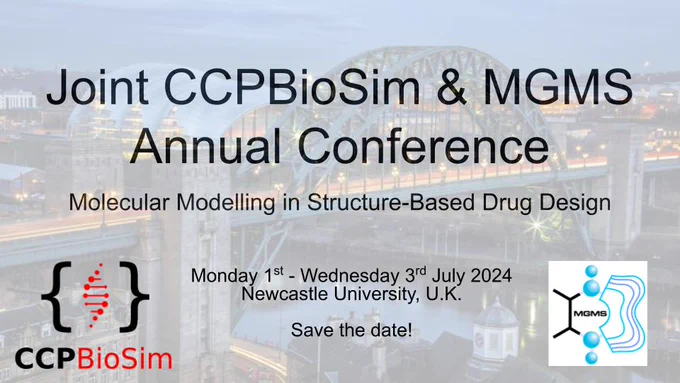 Joint CCPBioSim and MGMS conference: Molecular modelling in structure-based drug design. 1 - 3 July 2024 (Monday - Wednesday) at Newcastle University, UK.