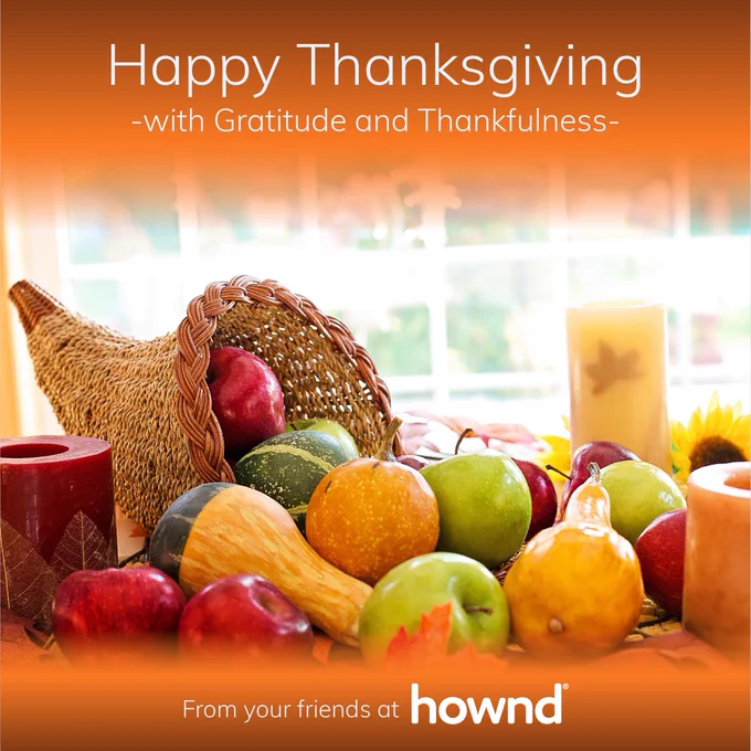 Happy Thanksgiving - with Gratitude and Thankfulness. From your friends at Hownd.