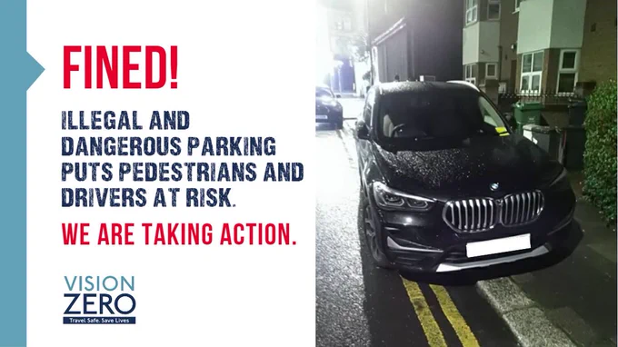 Fined. Illegal and dangerous parking puts pedestrians and drivers at risk. We are taking action.