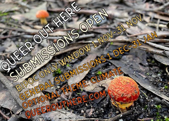 photo of small red mushrooms with text overlaid. text reads: Queer Out Here submissions open, BIPOC only window 1-31 Nov, general submissions 1 Dec-31 Jan, optional theme "climate", queerouthere.com