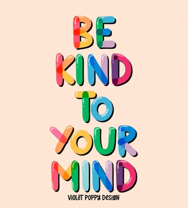 Brightly coloured lettering reads "be kind to your mind."