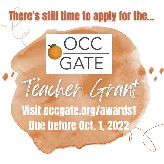 Orange County Council for Gifted & Talented Education (OCC GATE) is pleased to announce OCC GATE Classroom Grants (available to OCC GATE Member Districts). This grant will facilitate a project designed to enhance GATE instruction in the classroom and will be awarded for a project that other funds do not or cannot finance (grants are up to $1,000 each). We especially enjoy funding proposals that involve unique experiences for gifted students.
Link here: https://www.occgate.org/awards-1
Applications due by October 1, 2022 by 4:00 p.m.