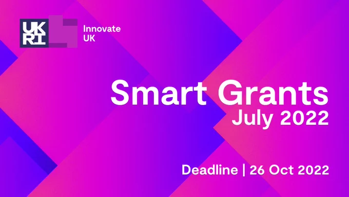 Innovate UK Smart Grants July 2022. Deadline 26 October 2022