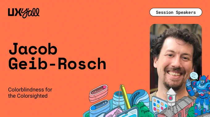 Text reading U.X. Y'all Session Speakers: Jacob Geib-Rosch. Colorblindness for the Colorsighted. With an illustration of a monster giving a talk.