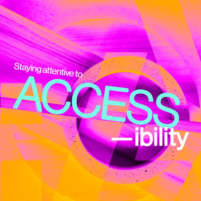 Pink and orange abstract composite image with the text, "Staying attentive to Accessibility."