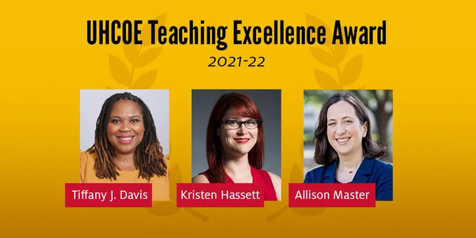 UHCOE Teaching Excellence Award 2021-22: Tiffany J. Davis, Kristen Hassett and Allison Master