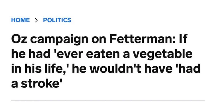 Headline that says: "Oz campaign on Fetterman: If he had 'ever eaten a vegetable in his life,' he wouldn't have 'had a stroke'"