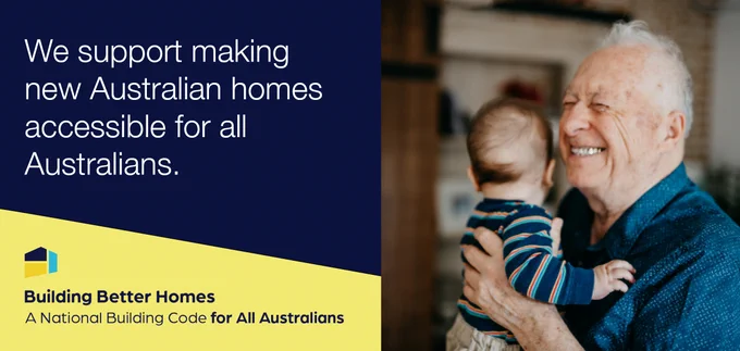 On the right of the graphic, a senior man holds a baby while smiling. The left of the image is a navy blue background with white text saying "We support making new Australian homes accessible for all Australians.". On the bottom left, a Building Better Homes logo sits in front of a yellow background.