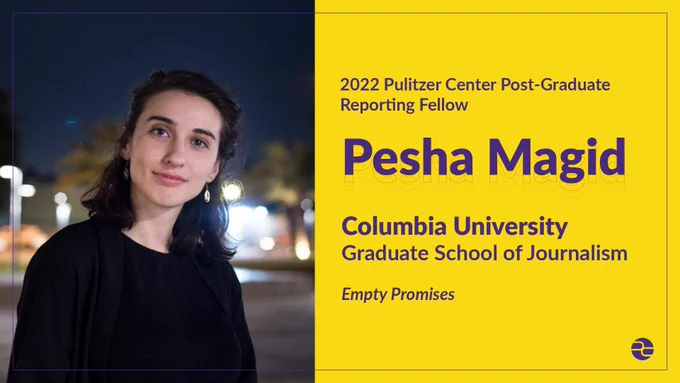 2022 Post-Grad Reporting Fellow
Pesha Magid
Columbia University Graduate School of Journalism
Empty Promises