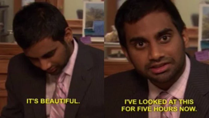 A meme from parks and rec that reads "It's beautiful. I've looked at this for five hours now"