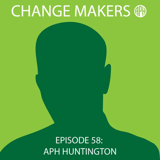 Silhouette of a persons head against a light green. Text reads "Change Makers, APH logo, Episode 58: APH Huntington"