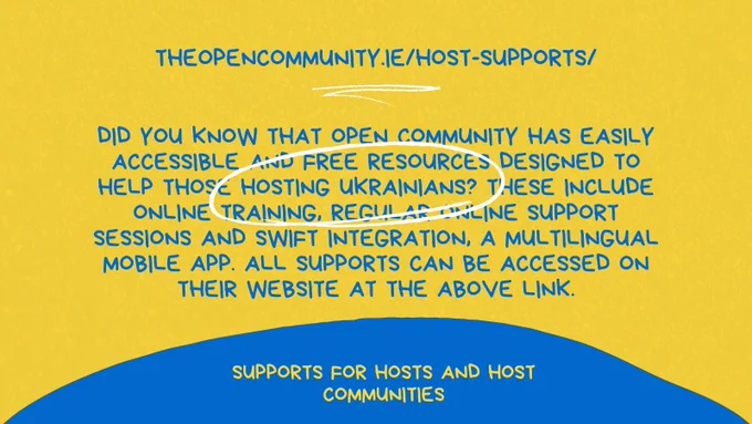 https://theopencommunity.ie/host-supports/

Did you know that Open Community has easily accessible and free resources designed to help those hosting Ukrainians? These include online training, regular online support sessions and Swift Integration a multilingual mobile app. All supports can be accessed on their website at the above link.  

Supports for Hosts and Host Communities