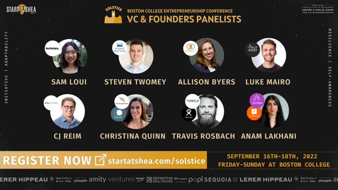 Solstice Conference poster featuring venture capital panelists Christina Quinn from SSC Venture Partners, Steve Twomey from Summit Partners, Sam Loui from Techstars, and CJ Reim from Amity Ventures and founder panelists Allison Byers, founder of Scroobious; Anam Lakhan, co-founder of Alinea Invest; Travis Rosbach, founder of Tumalo Group and Hydroflask; and Luke Mairo, co-founder of Voltpost

Register now and get all the details at startatshea.com/solstice