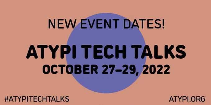 Pink graphic with bold text stating: NEW EVENT DATES! ATypI Tech Talks. OCTOBER 27–29, 2022. #ATYPITECHTALKS. ATYPI.ORG