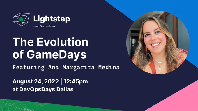 "The Evolution of GameDays". Featuring Ana Margarita Medina. August, 24th, 2022. 12:45pm at DevOpsDays Dallas.