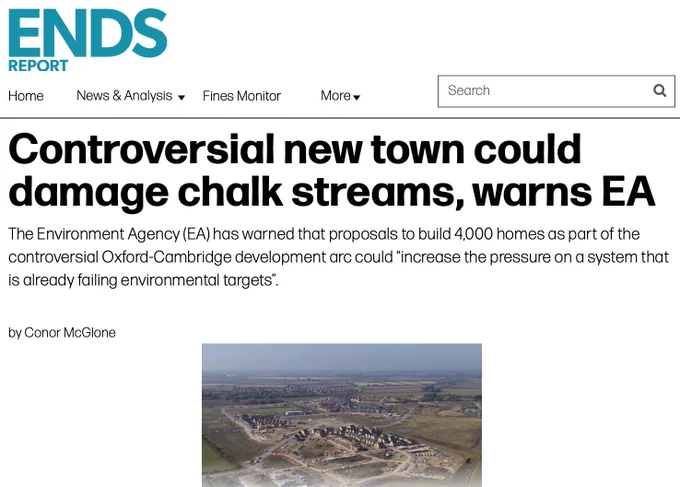 Screenshot of ENDS Report, displaying the following text:
"ENDS Report
Controversial new town could damage chalk streams, warns EA
The Environment Agency (EA) has warned that proposals to build 4,000 homes as part of the controversial Oxford-Cambridge development arc could 'increase the pressure on a system that is already failing environmental targets'.
by Conor McGlone"