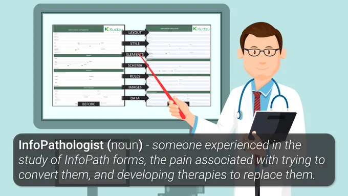 InfoPathologist (noun) - someone experienced in the study of InfoPath forms, the pain associated with trying to convert them, and developing therapies to replace them.