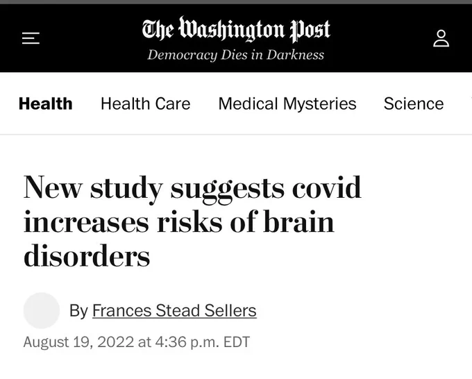 Washington Post headline Aug. 19, 2022 “New study suggests Covid increases risk of brain disorders” by Frances Stead Sellers