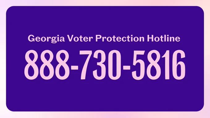 A graphic with the text: Georgia Voter Protection Hotline
888-730-5816