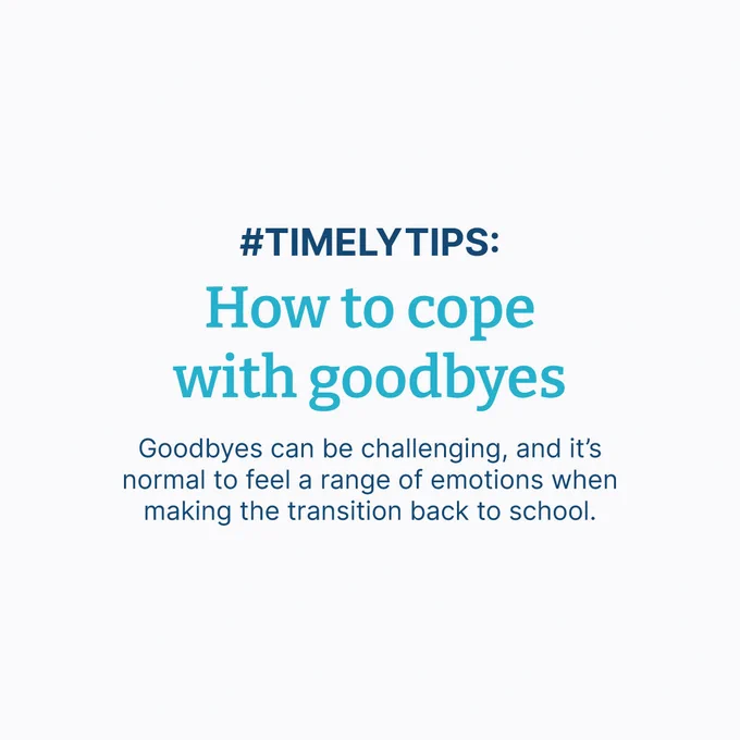 Text that says "#TimelyTips: How to cope with goodbyes. Goodbyes can bew challenging and it's normal to feel a range of emotions when making the transition back to school."