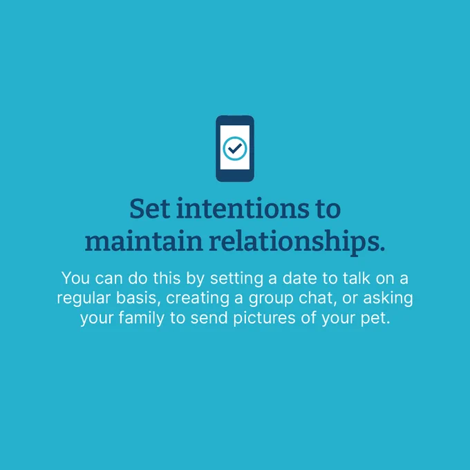 Icon of a mobile device with a check mark inside. Text that says "Set intentions to maintain relationships. Youc an do this by setting a date to talk on a regular basis, creating a group chat, or asking your famly to send pictures of your pet."