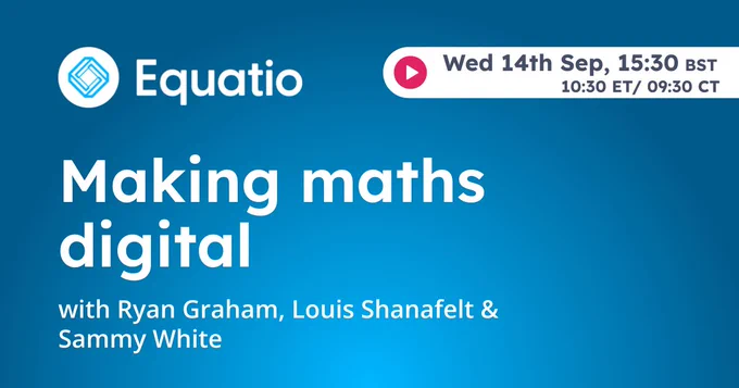 blue background, white text. Text reads Equatio Making Maths digital 14th Sept 3:30pm BST