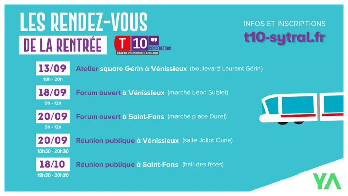 Agenda des rencontres de la concertation T10

- Mardi 13 septembre de 18h à 20h : Atelier au square Gérin à Vénissieux (boulevard Laurent Gérin) puis échanges en salle Rivat (8 boulevard Laurent Gérin) 

- Dimanche 18 septembre de 9h à 12h : Forum ouvert à Vénissieux (marché Léon Sublet)

- Mardi 20 septembre de 9h à 12h : Forum ouvert à Saint-Fons (marché place Durel)

- Mardi 20 septembre de 18h30 à 20h30 : Réunion publique à Vénissieux (salle Joliot Curie)

- Mardi 18 octobre de 18h30 à 20h30 : Réunion publique à Saint-Fons (hall des fêtes)