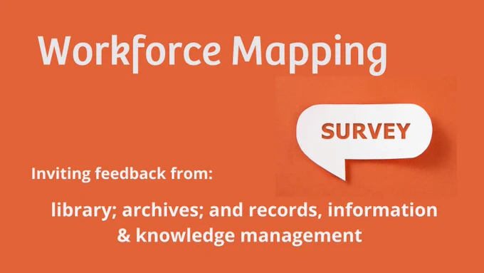 Orange background with white text that reads Workforce Mapping with the word Survey in a white speech bubble. White text underneath reads Inviting feedback from: library; archives; and records, information & knowledge management