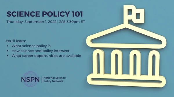 A cartoon stock image of a political building with columns, a sloped roof, and a flag. Text says: Science Policy 101. Thursday, September 1, 2022. 2:15 to 3:30 PM ET. You'll learn what science policy is, how science and policy intersect, and what career opportunities are available.
