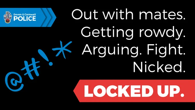 Out with mates. Getting rowdy. Arguing. Fight. Nicked. LOCKED UP.